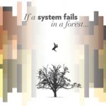 If a system fails in a forest…