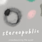 Stereopublic (Crowdsourcing the Quiet)